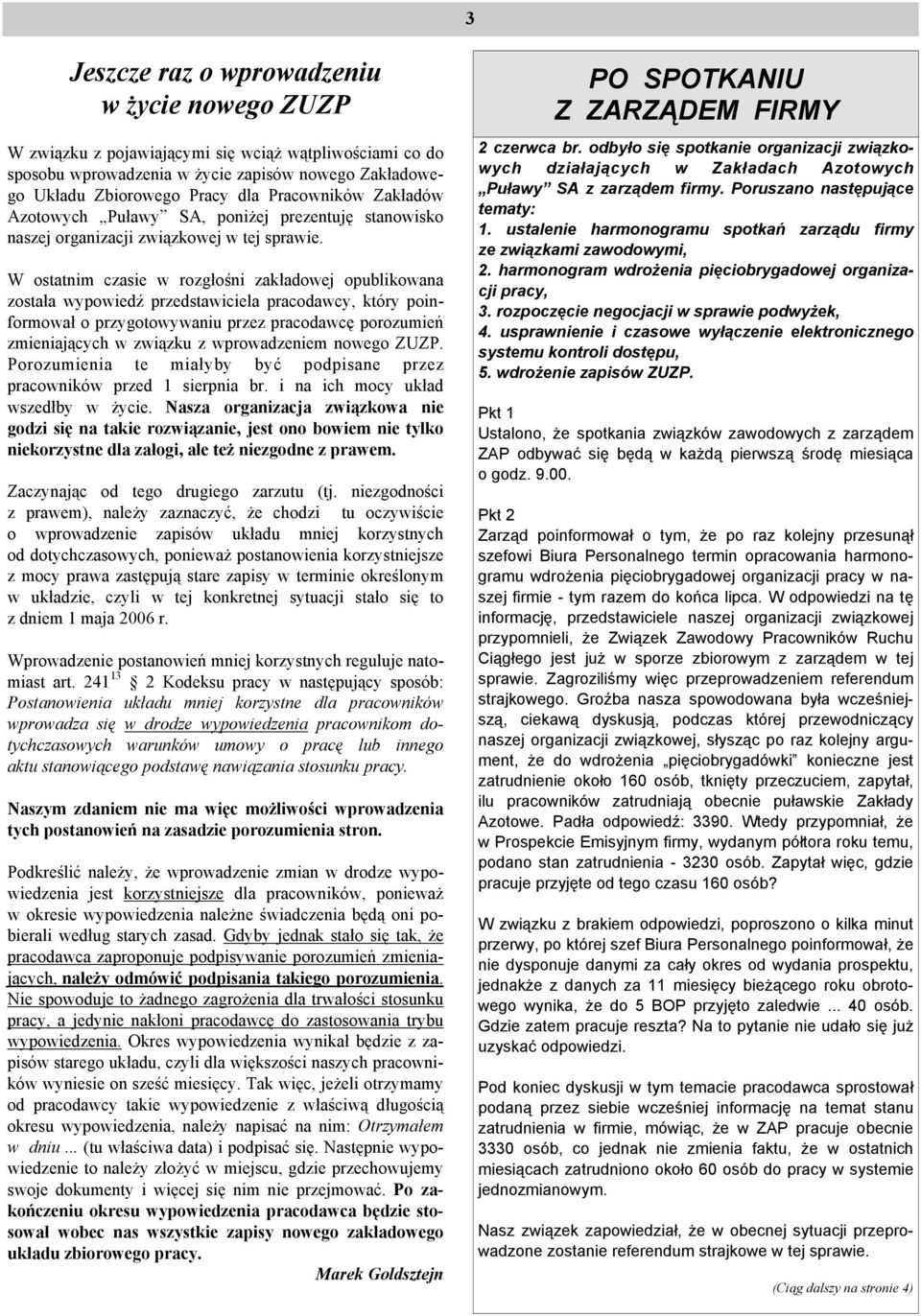 W ostatnim czasie w rozgłośni zakładowej opublikowana została wypowiedź przedstawiciela pracodawcy, który poinformował o przygotowywaniu przez pracodawcę porozumień zmieniających w związku z