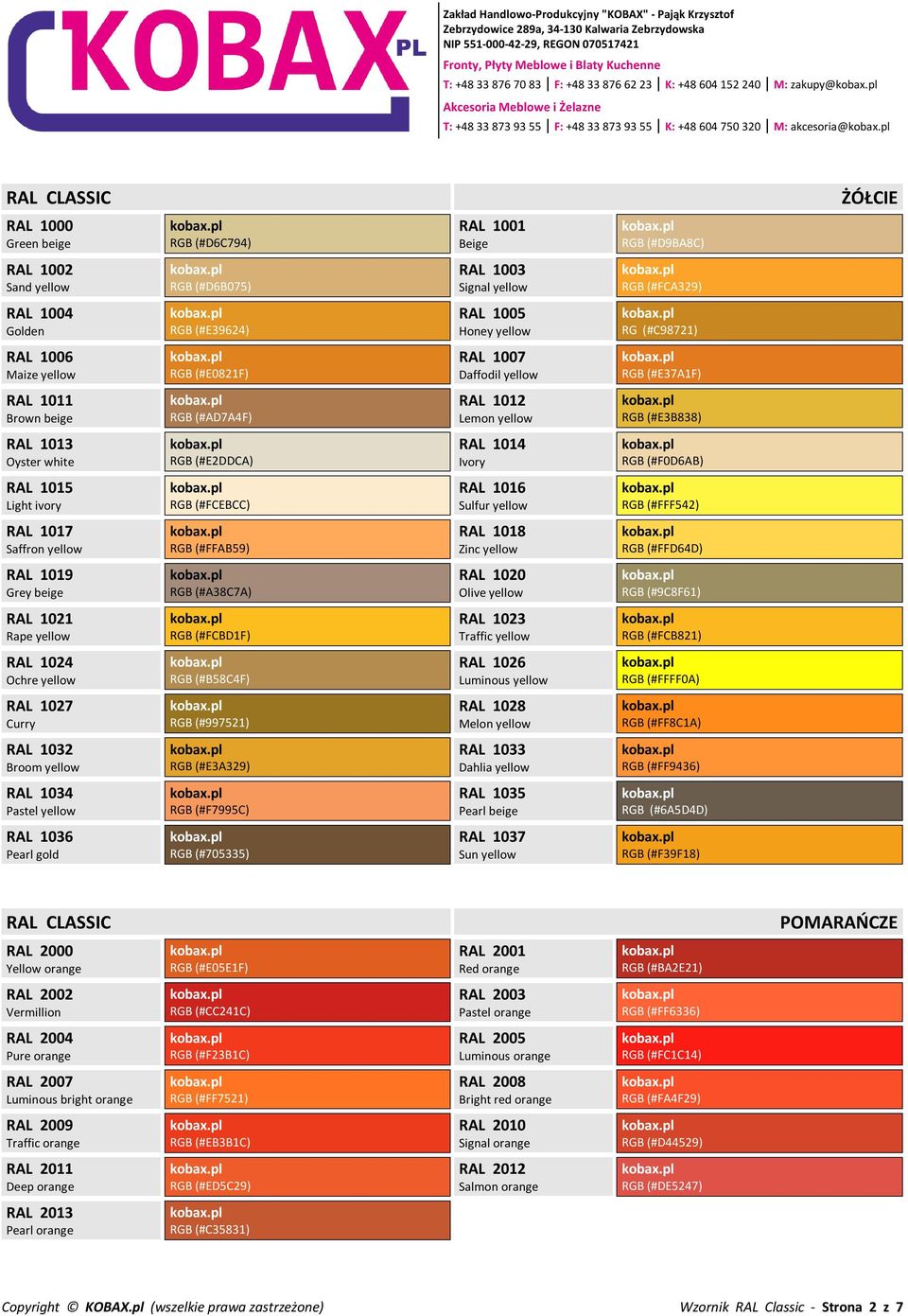 Daffodil yellow RGB (#E37A1F) RAL 1011 Brown beige RGB (#AD7A4F) RAL 1012 Lemon yellow RGB (#E3B838) RAL 1013 Oyster white RGB (#E2DDCA) RAL 1014 Ivory RGB (#F0D6AB) RAL 1015 Light ivory RGB