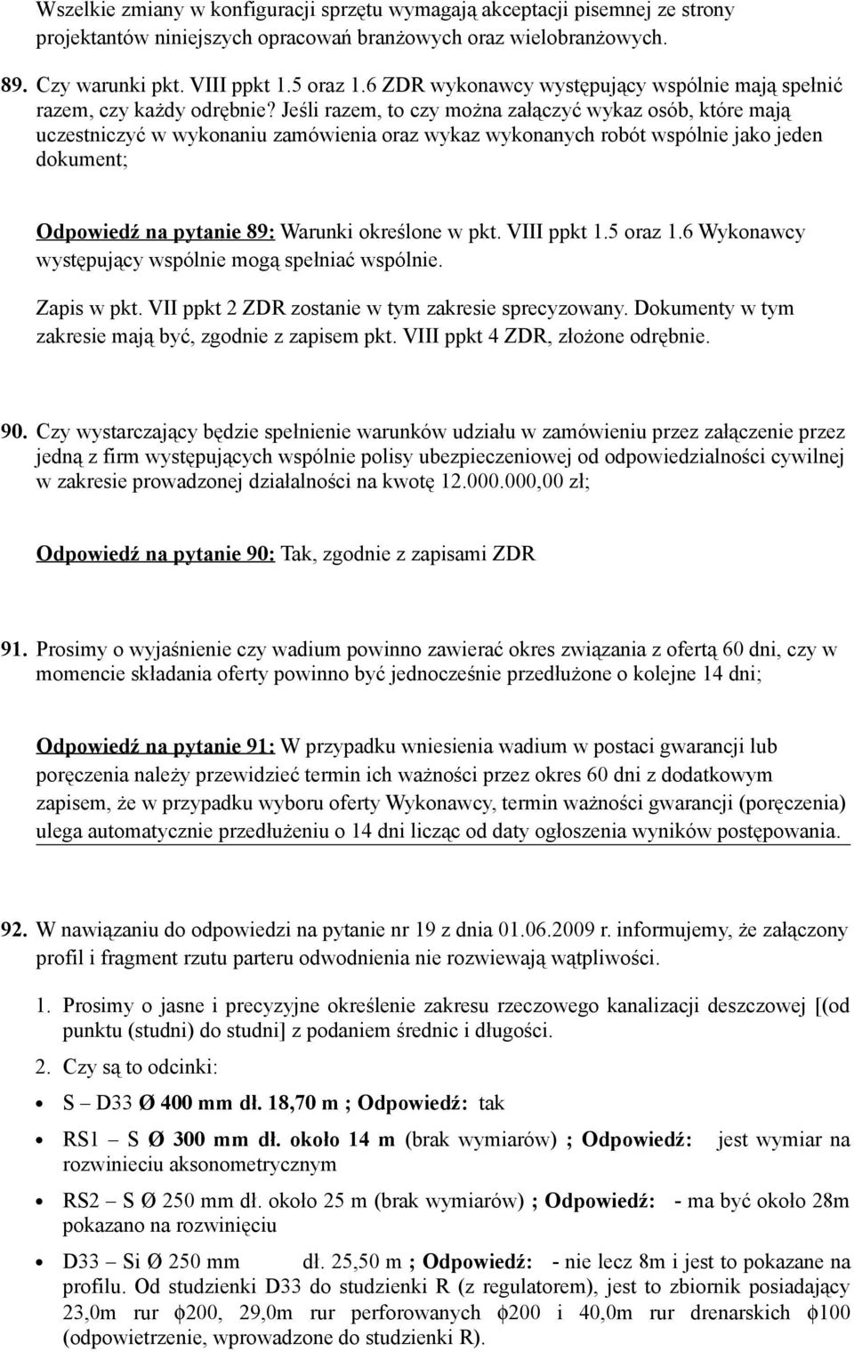 Jeśli razem, to czy można załączyć wykaz osób, które mają uczestniczyć w wykonaniu zamówienia oraz wykaz wykonanych robót wspólnie jako jeden dokument; Odpowiedź na pytanie 89: Warunki określone w