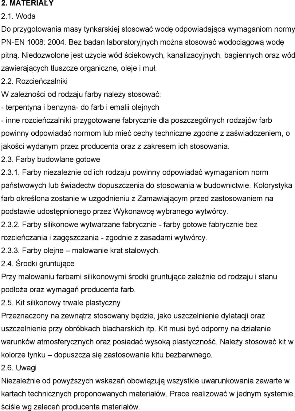 2. Rozcieńczalniki W zależności od rodzaju farby należy stosować: - terpentyna i benzyna- do farb i emalii olejnych - inne rozcieńczalniki przygotowane fabrycznie dla poszczególnych rodzajów farb