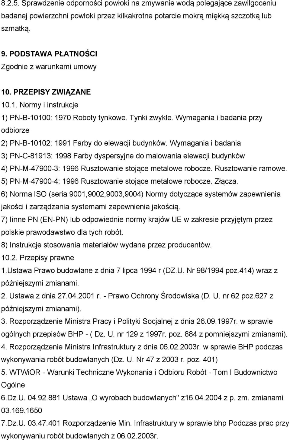 Wymagania i badania przy odbiorze 2) PN-B-10102: 1991 Farby do elewacji budynków.