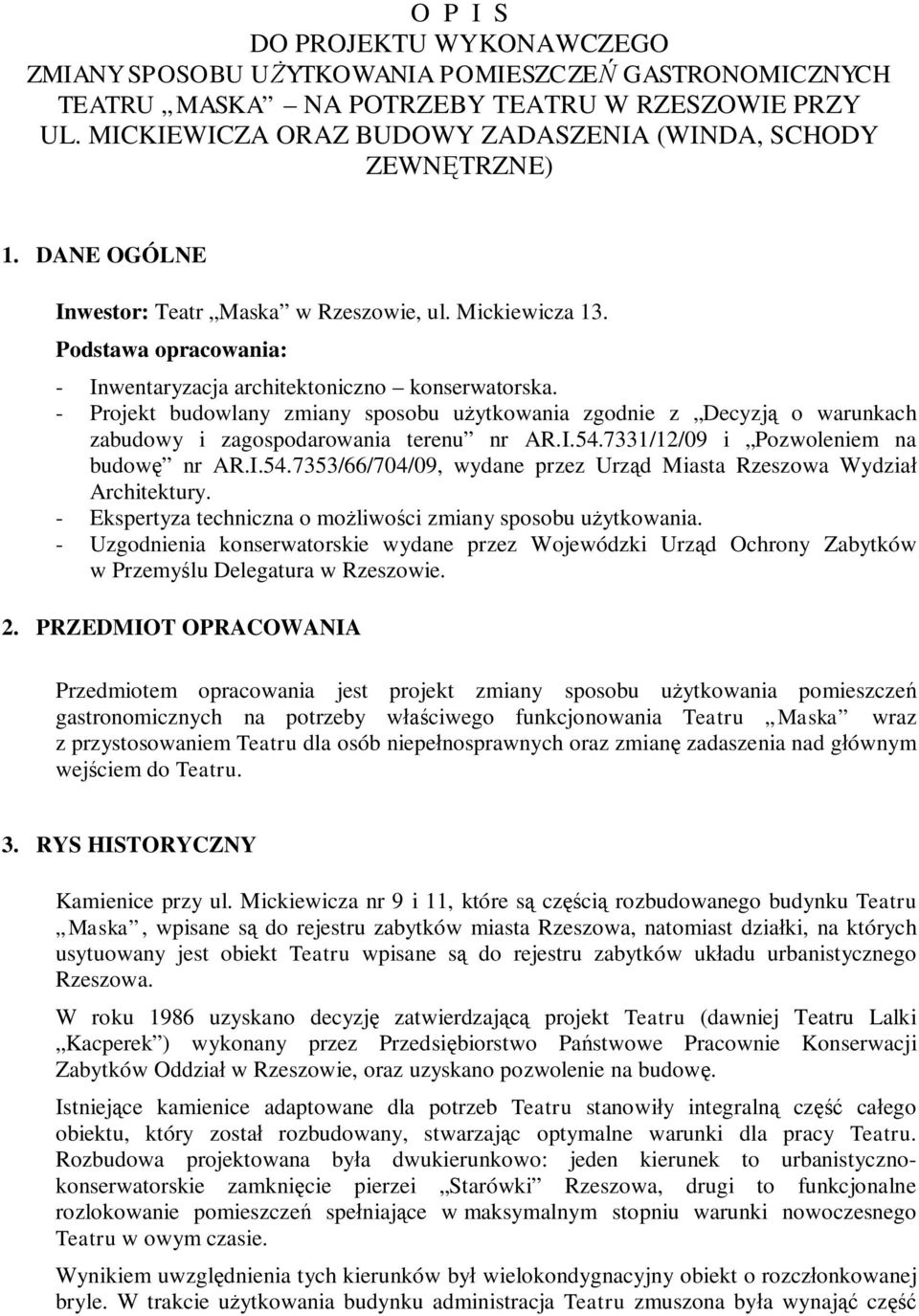 Podstawa opracowania: - Inwentaryzacja architektoniczno konserwatorska. - Projekt budowlany zmiany sposobu u ytkowania zgodnie z Decyzj o warunkach zabudowy i zagospodarowania terenu nr AR.I.54.