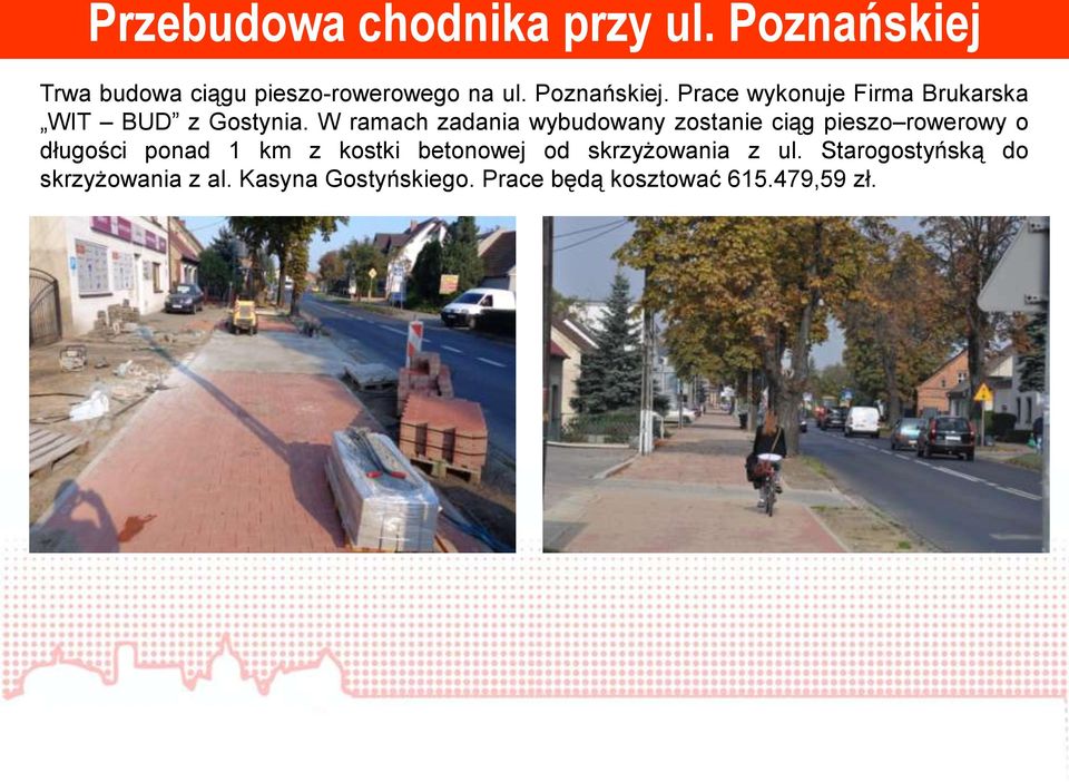 W ramach zadania wybudowany zostanie ciąg pieszo rowerowy o długości ponad 1 km z kostki