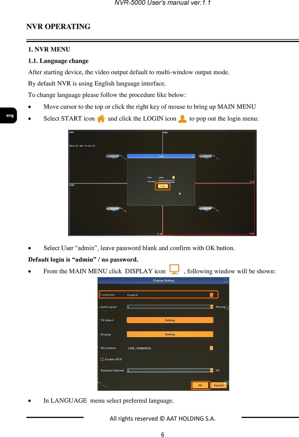 To change language please follow the procedure like below: Move cursor to the top or click the right key of mouse to bring up MAIN MENU Select START icon and click the