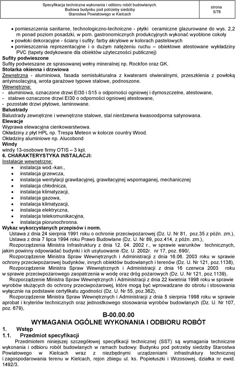 atestowane wykładziny PVC (tapety dedykowane dla obiektów użyteczności publicznej) Sufity podwieszone Sufity podwieszane ze sprasowanej wełny mineralnej np. Rockfon oraz GK.