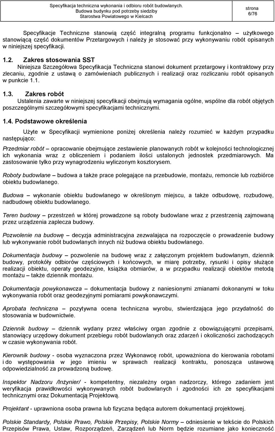 Zakres stosowania SST Niniejsza Szczegółowa Specyfikacja Techniczna stanowi dokument przetargowy i kontraktowy przy zlecaniu, zgodnie z ustawą o zamówieniach publicznych i realizacji oraz rozliczaniu