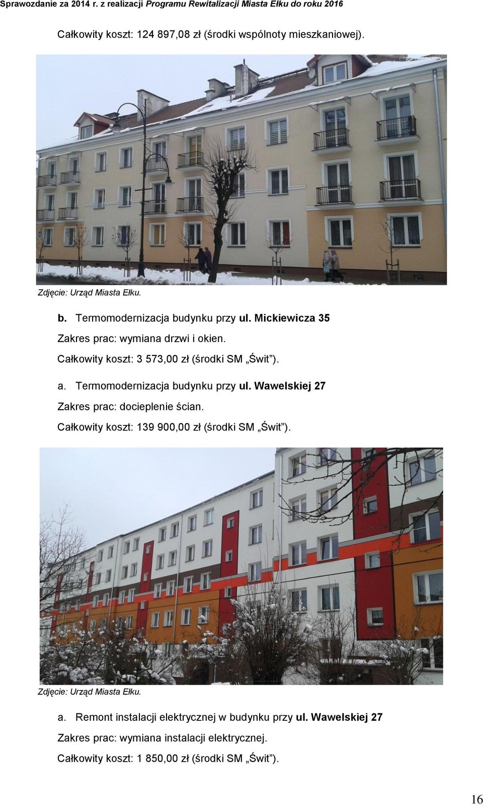 Termomodernizacja budynku przy ul. Wawelskiej 27 Zakres prac: docieplenie ścian.