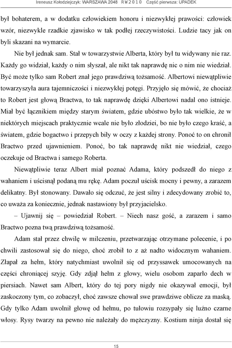 Być może tylko sam Robert znał jego prawdziwą tożsamość. Albertowi niewątpliwie towarzyszyła aura tajemniczości i niezwykłej potęgi.