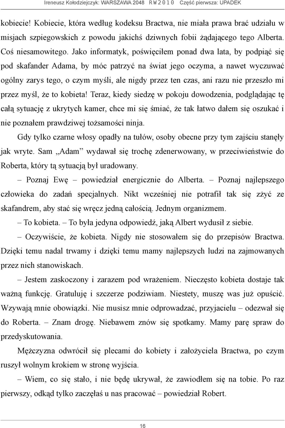 razu nie przeszło mi przez myśl, że to kobieta!