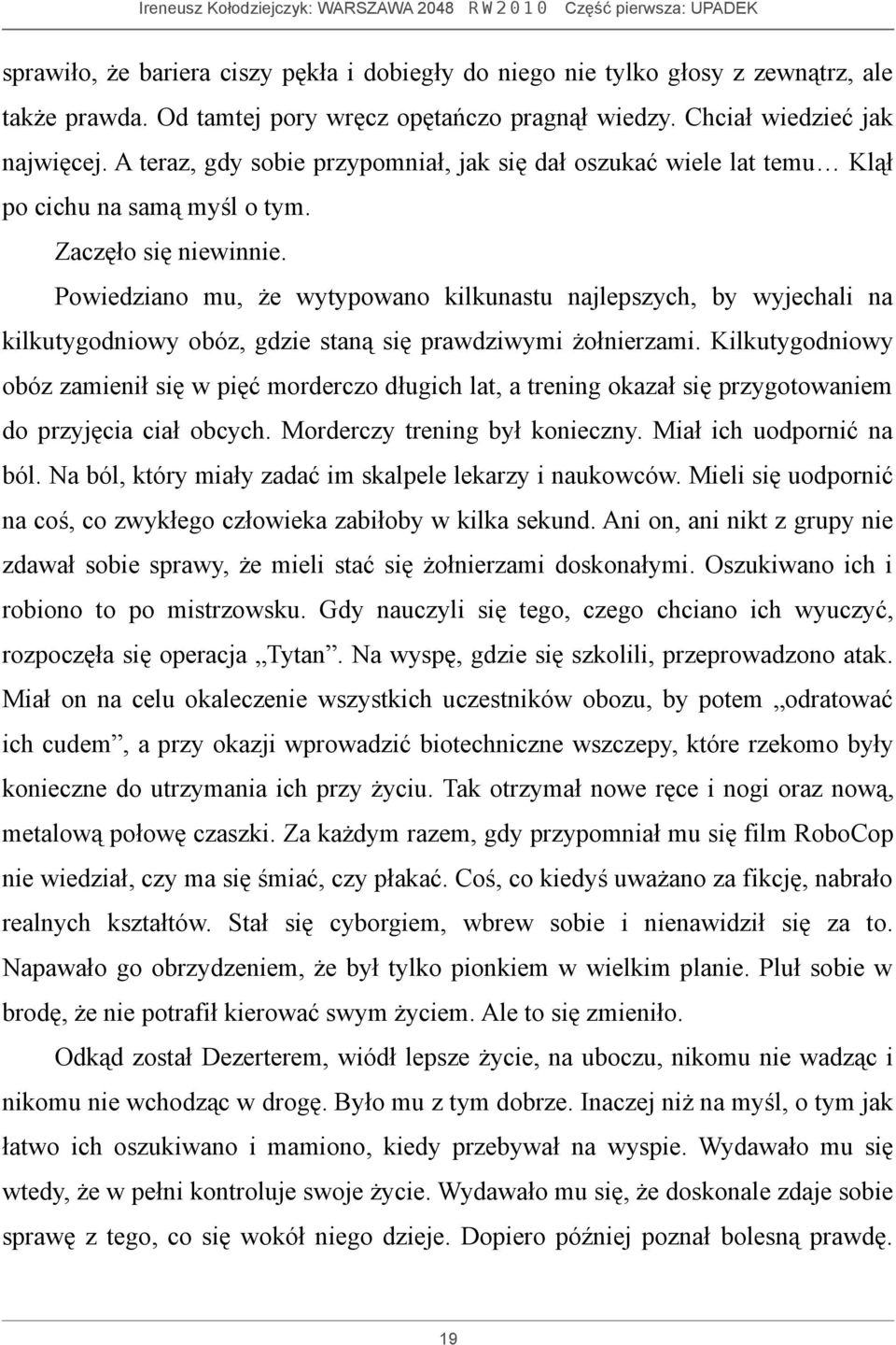 Powiedziano mu, że wytypowano kilkunastu najlepszych, by wyjechali na kilkutygodniowy obóz, gdzie staną się prawdziwymi żołnierzami.