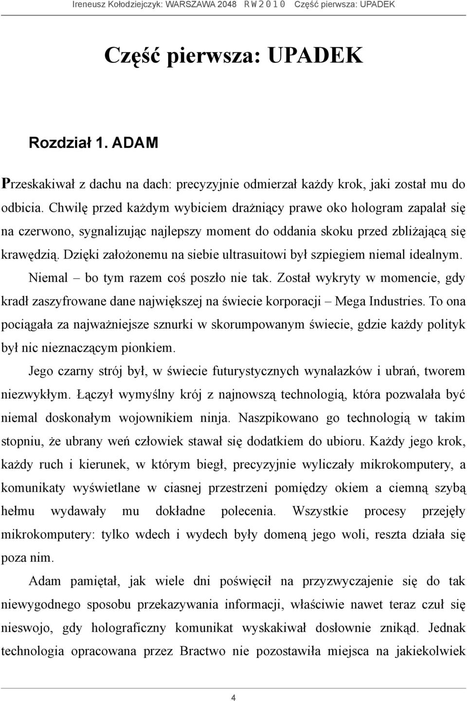 Dzięki założonemu na siebie ultrasuitowi był szpiegiem niemal idealnym. Niemal bo tym razem coś poszło nie tak.