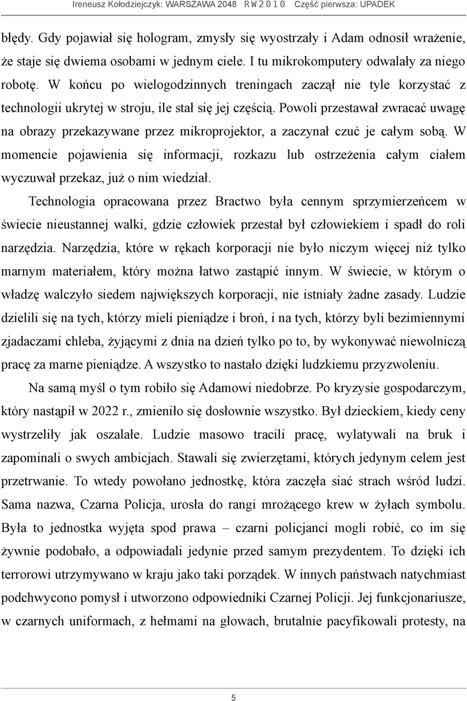 Powoli przestawał zwracać uwagę na obrazy przekazywane przez mikroprojektor, a zaczynał czuć je całym sobą.