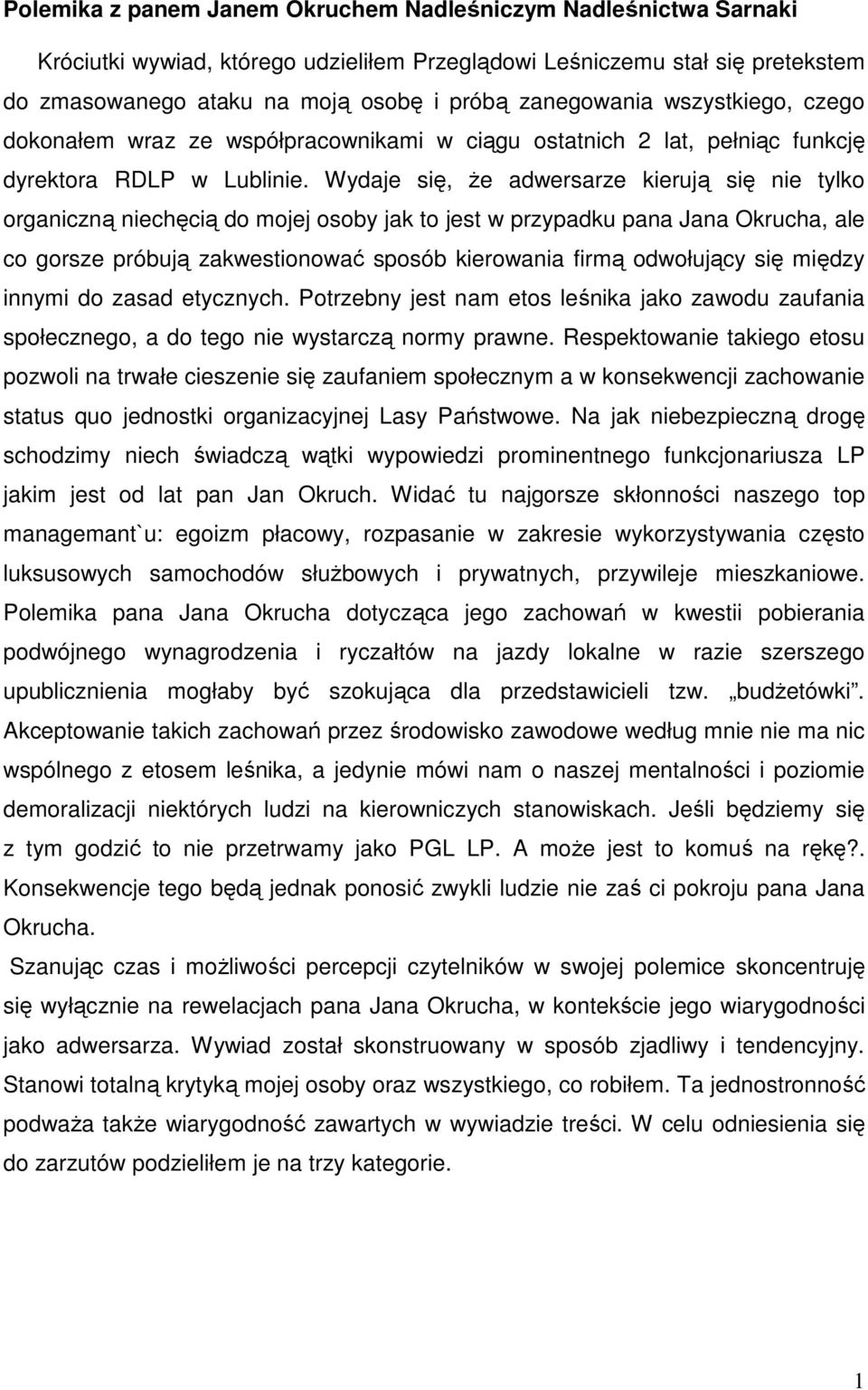 Wydaje się, że adwersarze kierują się nie tylko organiczną niechęcią do mojej osoby jak to jest w przypadku pana Jana Okrucha, ale co gorsze próbują zakwestionować sposób kierowania firmą odwołujący