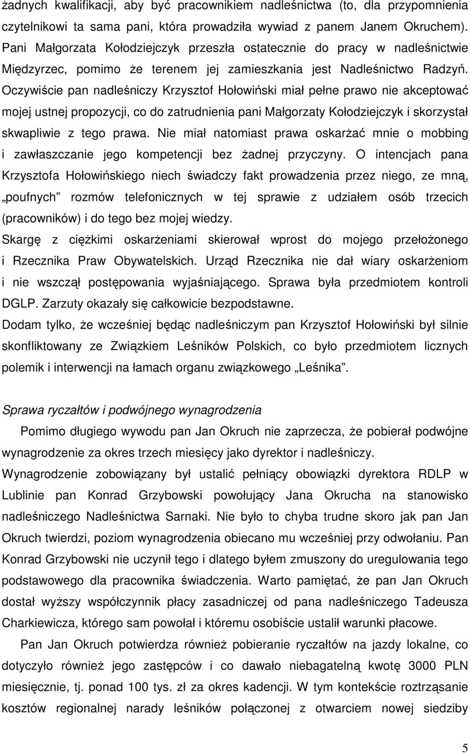 Oczywiście pan nadleśniczy Krzysztof Hołowiński miał pełne prawo nie akceptować mojej ustnej propozycji, co do zatrudnienia pani Małgorzaty Kołodziejczyk i skorzystał skwapliwie z tego prawa.