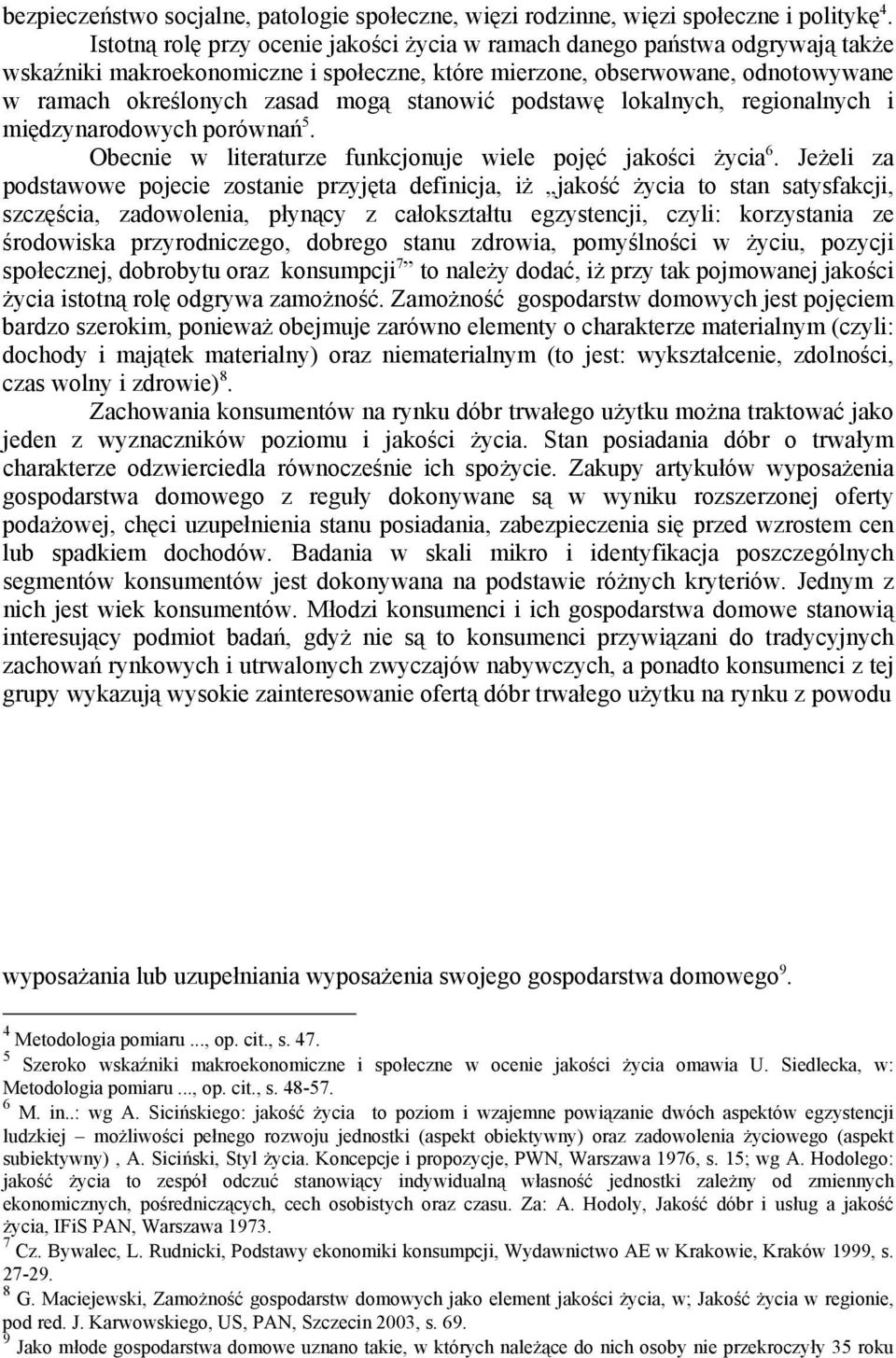 stanowić podstawę lokalnych, regionalnych i międzynarodowych porównań 5. Obecnie w literaturze funkcjonuje wiele pojęć jakości życia 6.