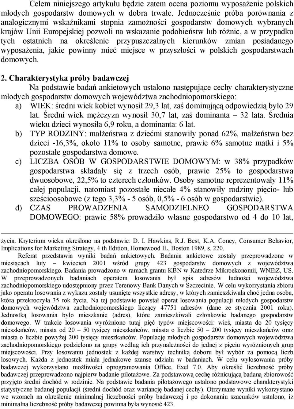 ostatnich na określenie przypuszczalnych kierunków zmian posiadanego wyposażenia, jakie powinny mieć miejsce w przyszłości w polskich gospodarstwach domowych. 2.