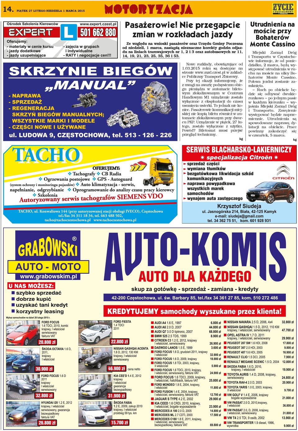 3 oraz autobusowych nr 11, 14, 19, 21, 23, 25, 35, 36 i 53. Nowe rozkłady, obowiązujące od 1.03.2015 roku są dostępne na stronie www.mzd.czest.pl w zakładce Publiczny Transport Zbiorowy.