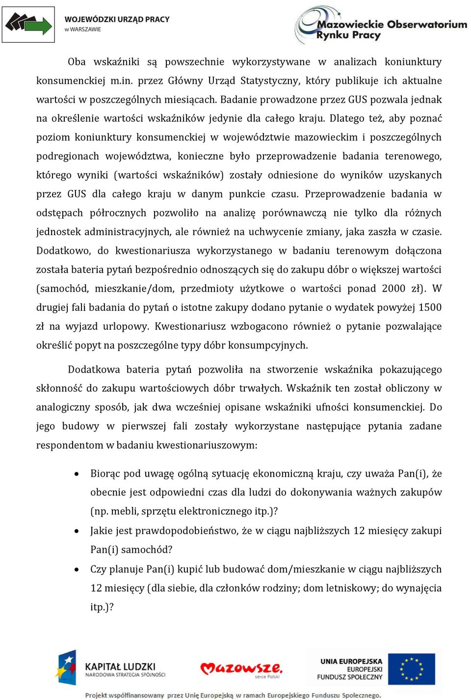 Dlatego też, aby poznać poziom koniunktury konsumenckiej w województwie mazowieckim i poszczególnych podregionach województwa, konieczne było przeprowadzenie badania terenowego, którego wyniki