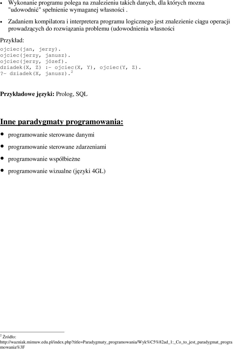 ojciec(jerzy, janusz). ojciec(jerzy, józef). dziadek(x, Z) :- ojciec(x, Y), ojciec(y, Z).?- dziadek(x, janusz).