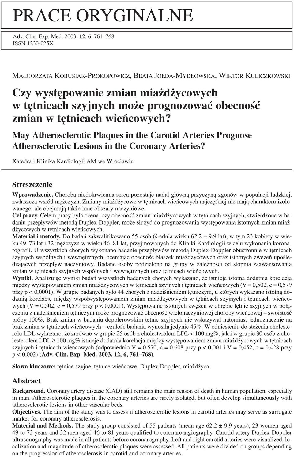 zmian w tętnicach? May Atherosclerotic Plaques in the Carotid Arteries Prognose Atherosclerotic Lesions in the Coronary Arteries?