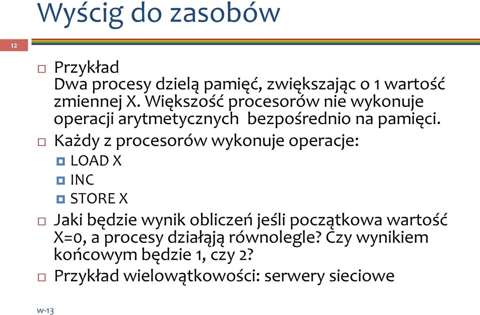 Każdy z procesorów wykonuje operacje: LOAD X INC STORE X Jaki będzie wynik obliczeń jeśli początkowa