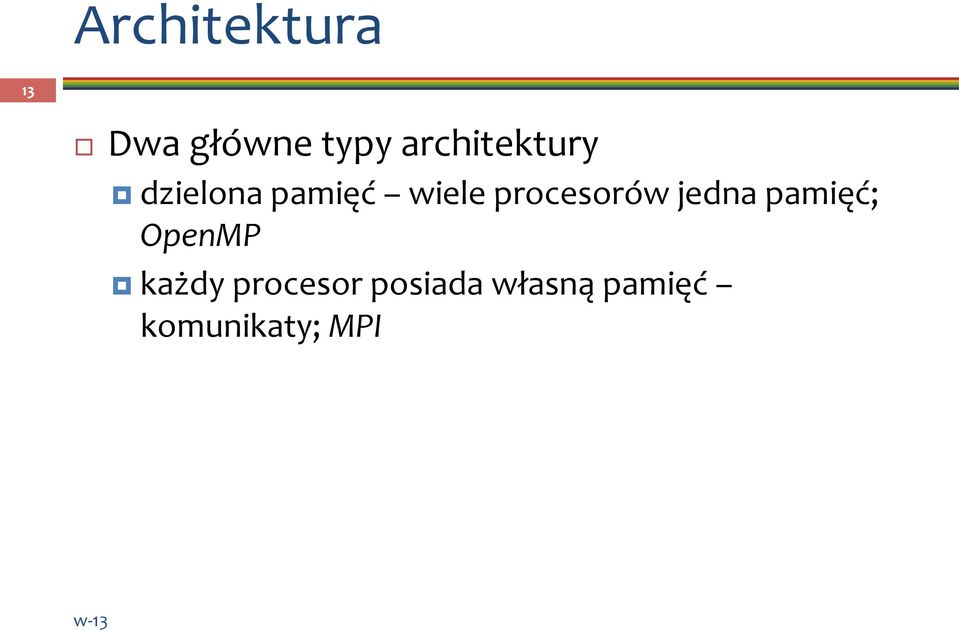 procesorów jedna pamięć; OpenMP każdy