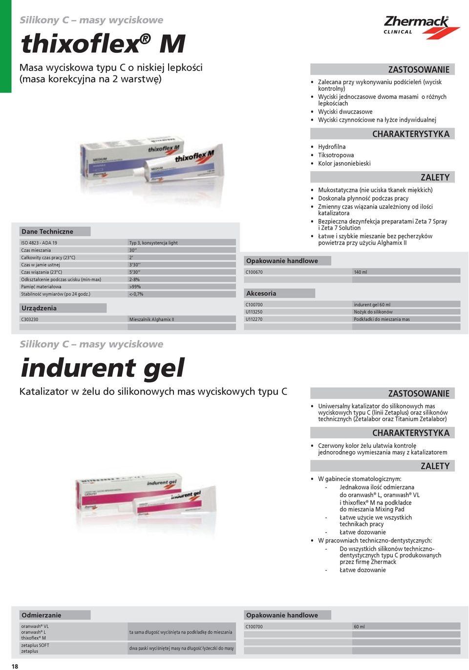 ) <-0,7% Urządzenia C303230 Typ 3, konsystencja light Mieszalnik Alghamix II C100670 C100700 U113250 U112270 Zalecana przy wykonywaniu podścieleń (wycisk kontrolny) Wyciski jednoczasowe dwoma masami