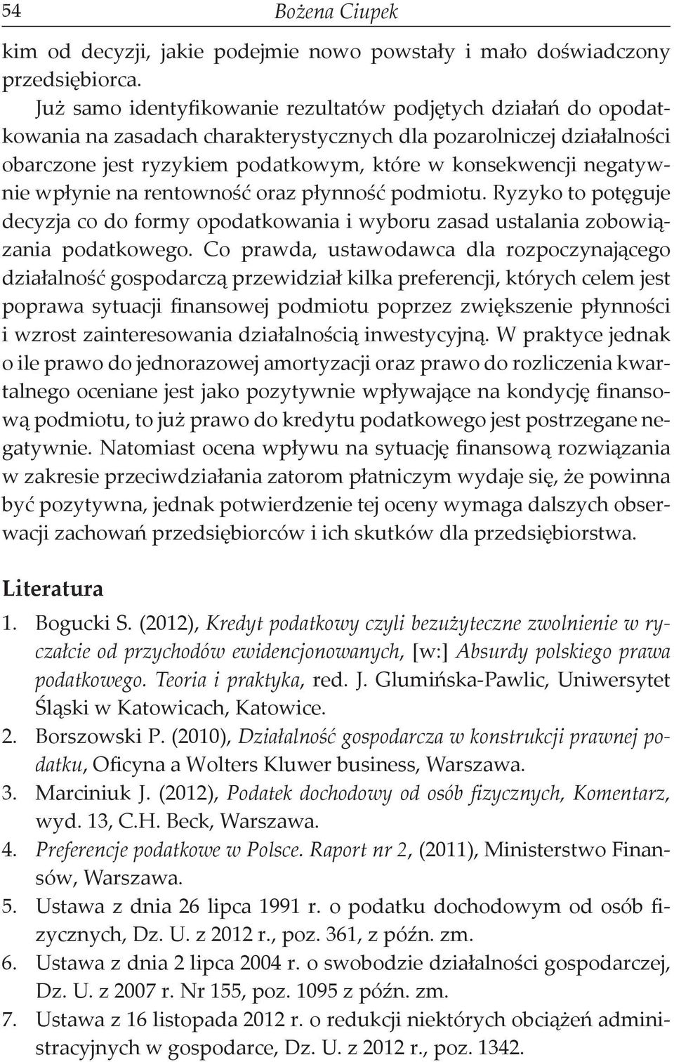 negatywnie wpłynie na rentowność oraz płynność podmiotu. Ryzyko to potęguje decyzja co do formy opodatkowania i wyboru zasad ustalania zobowiązania podatkowego.