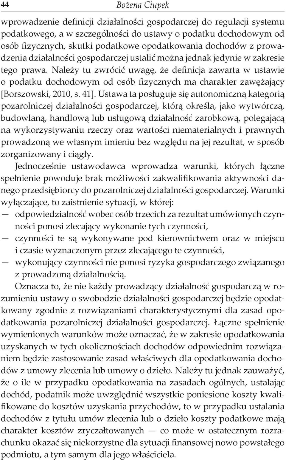 Należy tu zwrócić uwagę, że definicja zawarta w ustawie o podatku dochodowym od osób fizycznych ma charakter zawężający [Borszowski, 2010, s. 41].