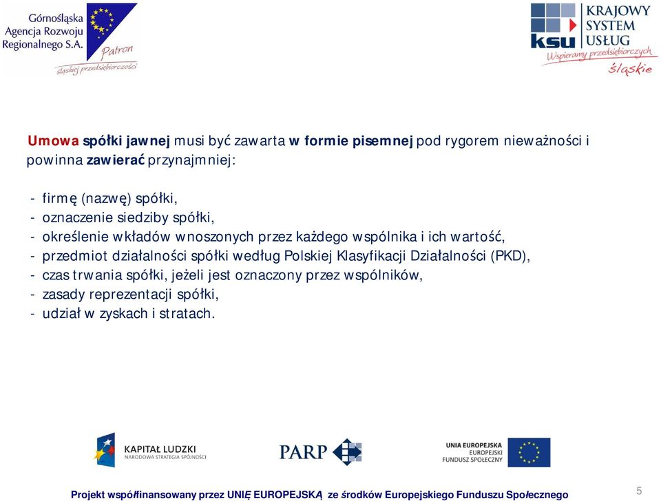 ki wed ug Polskiej Klasyfikacji Dzia alno ci (PKD), - czas trwania spó ki, je eli jest oznaczony przez wspólników, - zasady