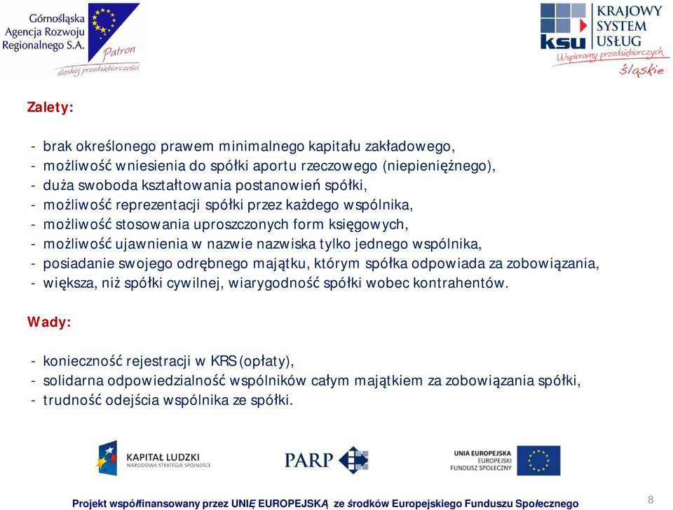 odr bnego maj tku, którym spó ka odpowiada za zobowi zania, - wi ksza, ni spó ki cywilnej, wiarygodno spó ki wobec kontrahentów.