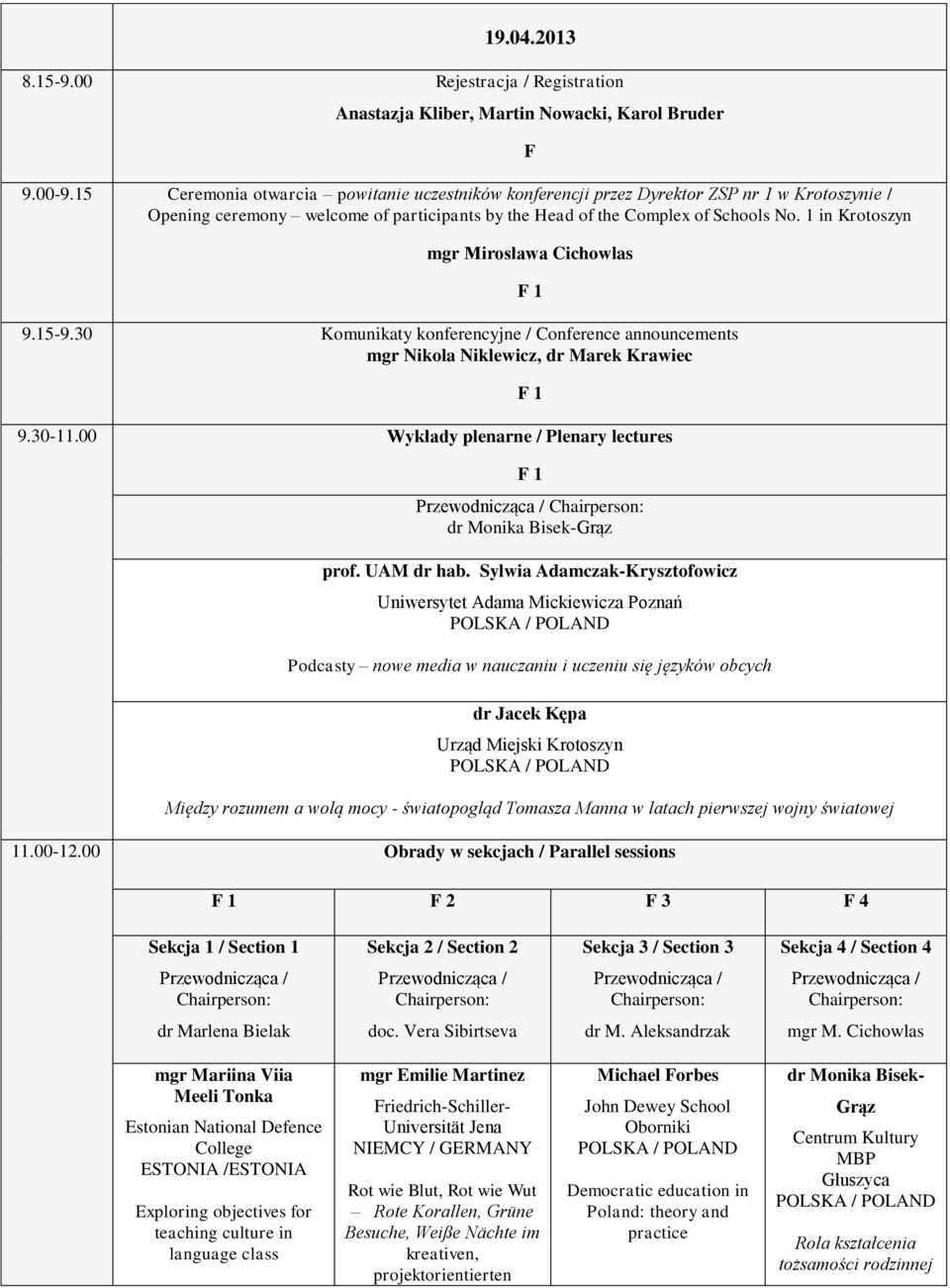 1 in Krotoszyn F mgr Mirosława Cichowlas 9.15-9.30 Komunikaty konferencyjne / Conference announcements mgr Nikola Niklewicz, dr Marek Krawiec 9.30-11.