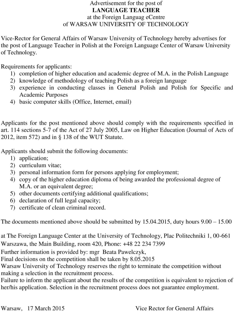 in the Polish Language 2) knowledge of methodology of teaching Polish as a foreign language 3) experience in conducting classes in General Polish and Polish for Specific and Academic Purposes 4)