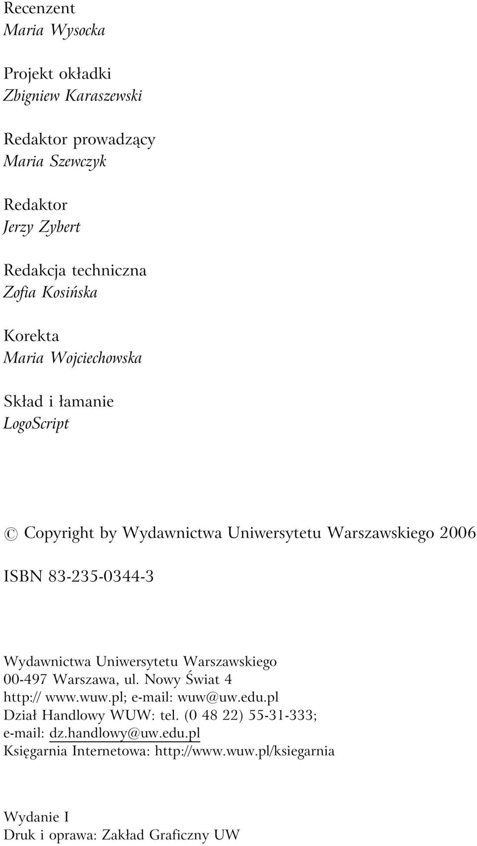 83-235-0344-3 Wydawnictwa Uniwersytetu Warszawskiego 00-497, ul. Nowy Świat 4 http:// www.wuw.pl; e-mail: wuw@uw.edu.