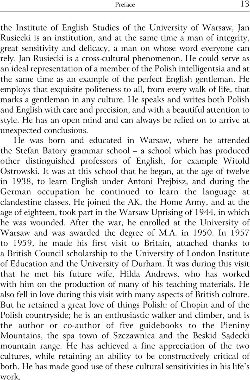 He could serve as an ideal representation of a member of the Polish intelligentsia and at the same time as an example of the perfect English gentleman.