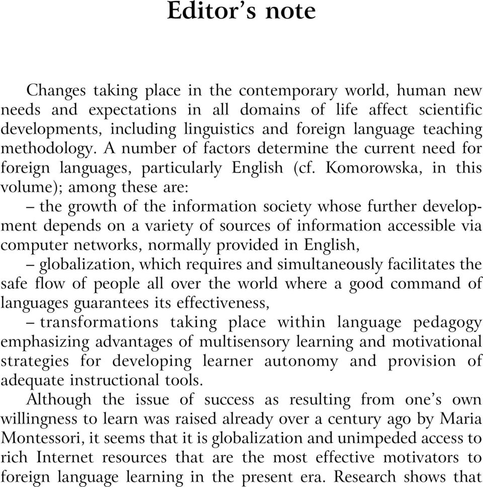 Komorowska, in this volume); among these are: the growth of the information society whose further development depends on a variety of sources of information accessible via computer networks, normally