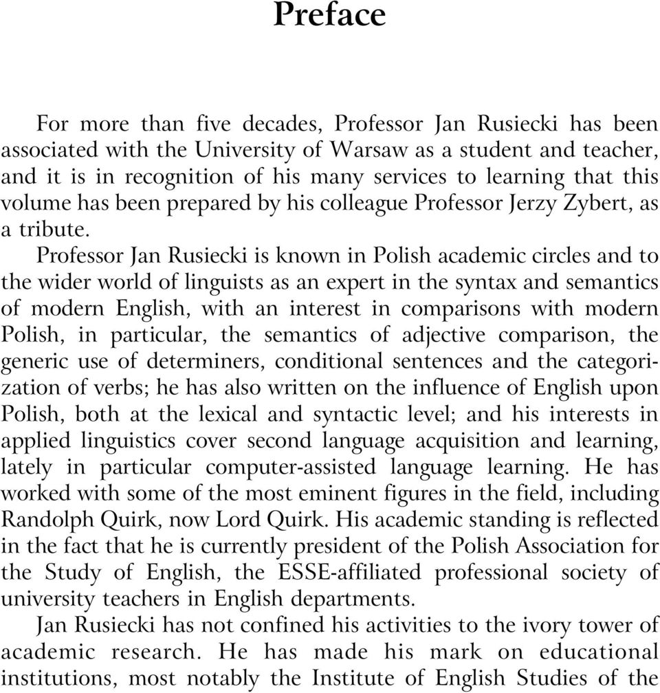 Professor Jan Rusiecki is known in Polish academic circles and to the wider world of linguists as an expert in the syntax and semantics of modern English, with an interest in comparisons with modern