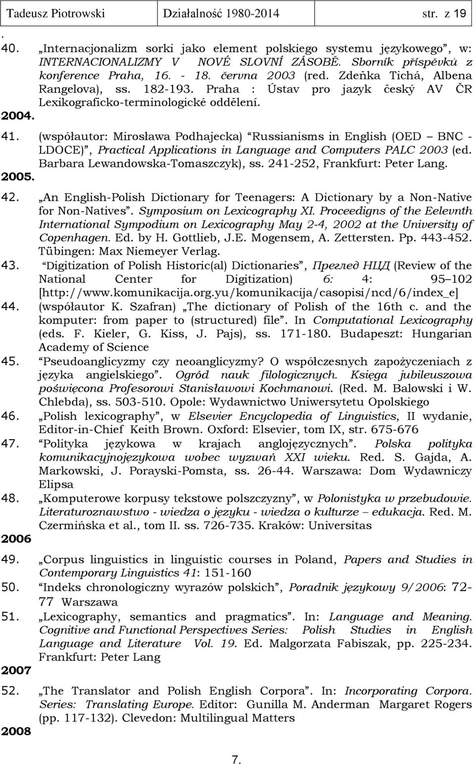 English (OED BNC - LDOCE), Practical Applications in Language and Computers PALC 2003 (ed Barbara Lewandowska-Tomaszczyk), ss 241-252, Frankfurt: Peter Lang 2005 42 An English-Polish Dictionary for