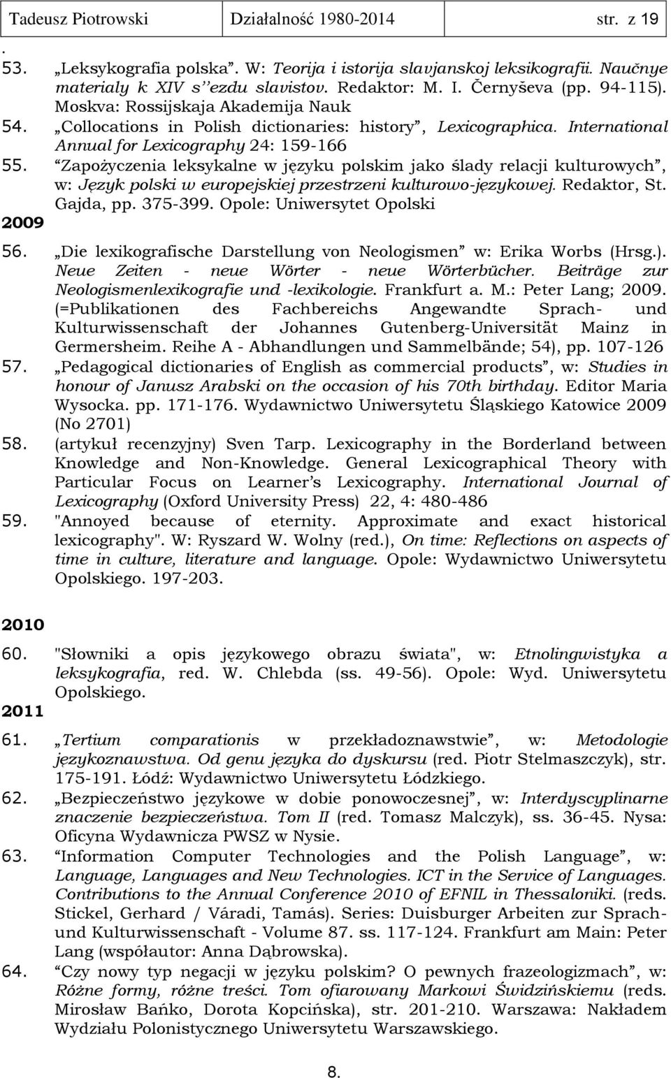 ślady relacji kulturowych, w: Język polski w europejskiej przestrzeni kulturowo-językowej Redaktor, St Gajda, pp 375-399 Opole: Uniwersytet Opolski 2009 56 Die lexikografische Darstellung von