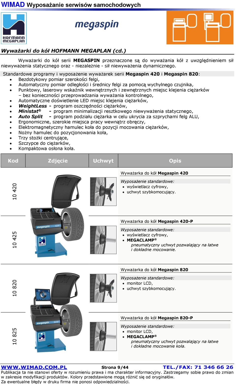 Standardowe programy i wyposażenie wyważarek serii Megaspin 420 i Megaspin 820: Bezdotykowy pomiar szerokości felgi, Automatyczny pomiar odległości i średnicy felgi za pomocą wychylnego czujnika,