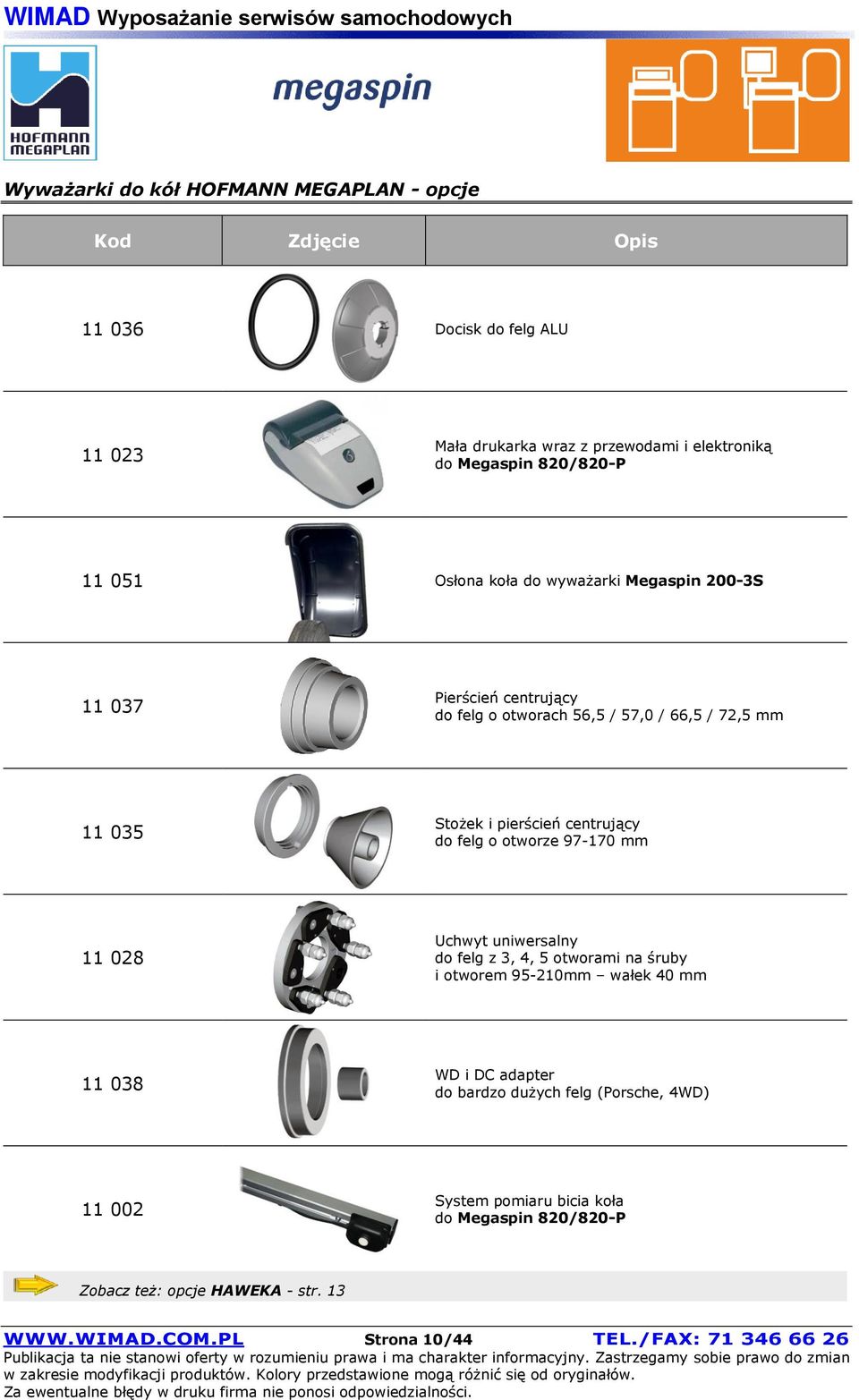 otworze 97-170 mm 11 028 Uchwyt uniwersalny do felg z 3, 4, 5 otworami na śruby i otworem 95-210mm wałek 40 mm 11 038 WD i DC adapter do bardzo dużych felg