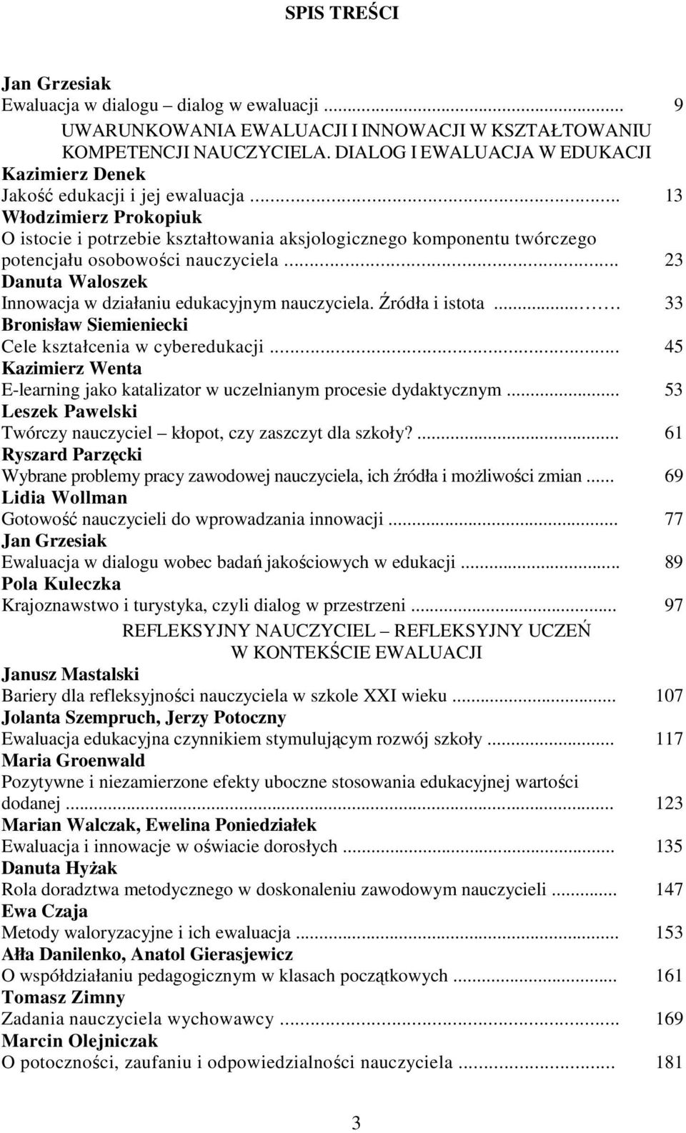 .. 13 Włodzimierz Prokopiuk O istocie i potrzebie kształtowania aksjologicznego komponentu twórczego potencjału osobowości nauczyciela.