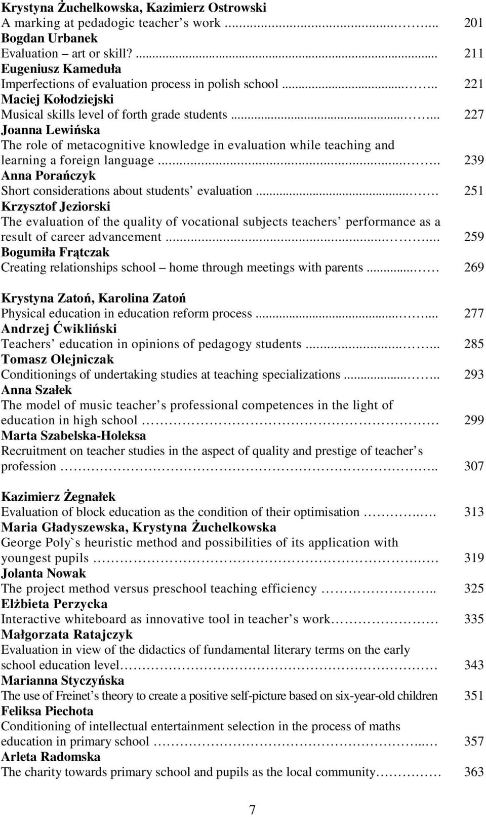 ..... 227 Joanna Lewińska The role of metacognitive knowledge in evaluation while teaching and learning a foreign language..... 239 Anna Porańczyk Short considerations about students evaluation.