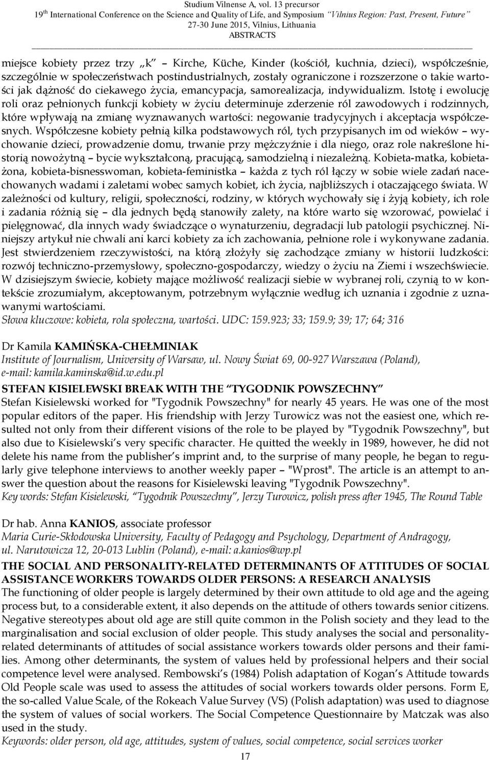 Istotę i ewolucję roli oraz pełnionych funkcji kobiety w życiu determinuje zderzenie ról zawodowych i rodzinnych, które wpływają na zmianę wyznawanych wartości: negowanie tradycyjnych i akceptacja