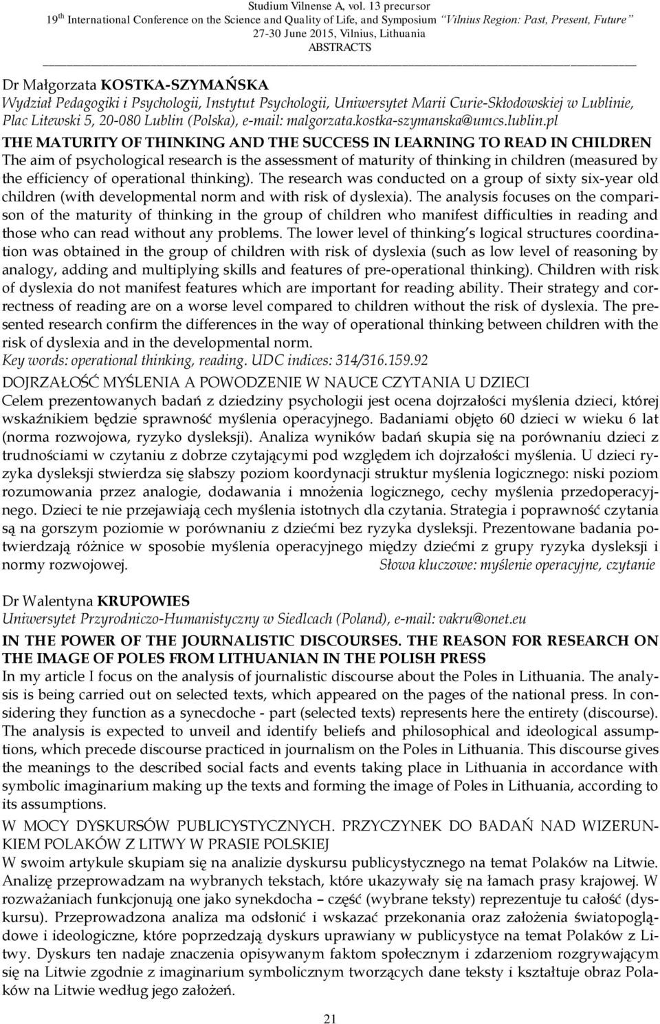 pl THE MATURITY OF THINKING AND THE SUCCESS IN LEARNING TO READ IN CHILDREN The aim of psychological research is the assessment of maturity of thinking in children (measured by the efficiency of