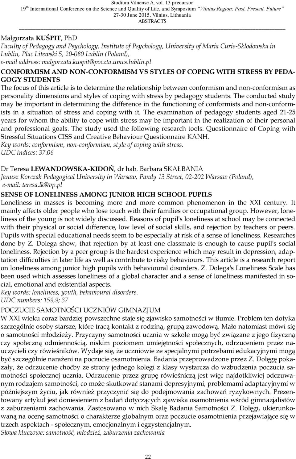 pl CONFORMISM AND NON-CONFORMISM VS STYLES OF COPING WITH STRESS BY PEDA- GOGY STUDENTS The focus of this article is to determine the relationship between conformism and non-conformism as personality