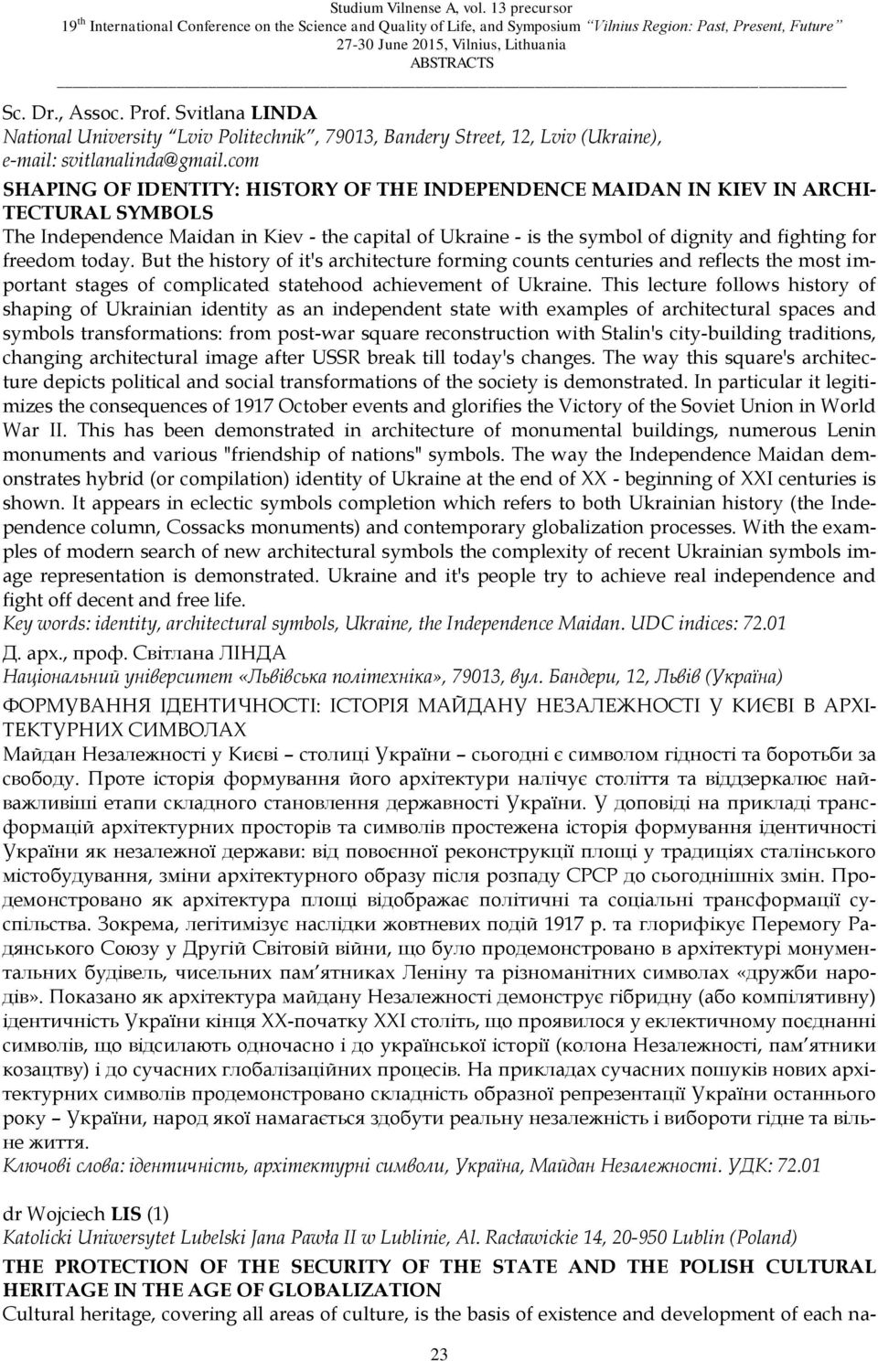 freedom today. But the history of it's architecture forming counts centuries and reflects the most important stages of complicated statehood achievement of Ukraine.