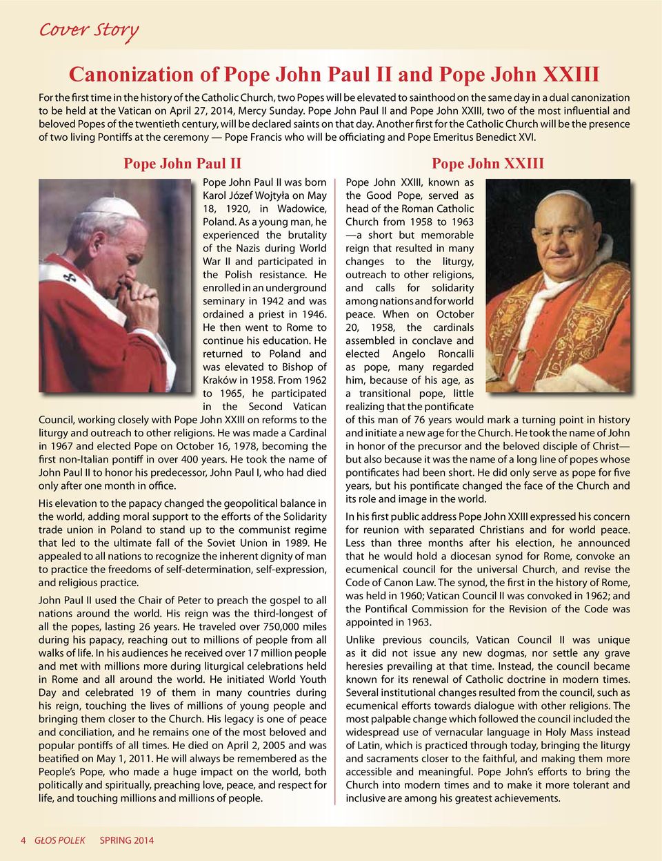 Pope John Paul II and Pope John XXIII, two of the most influential and beloved Popes of the twentieth century, will be declared saints on that day.