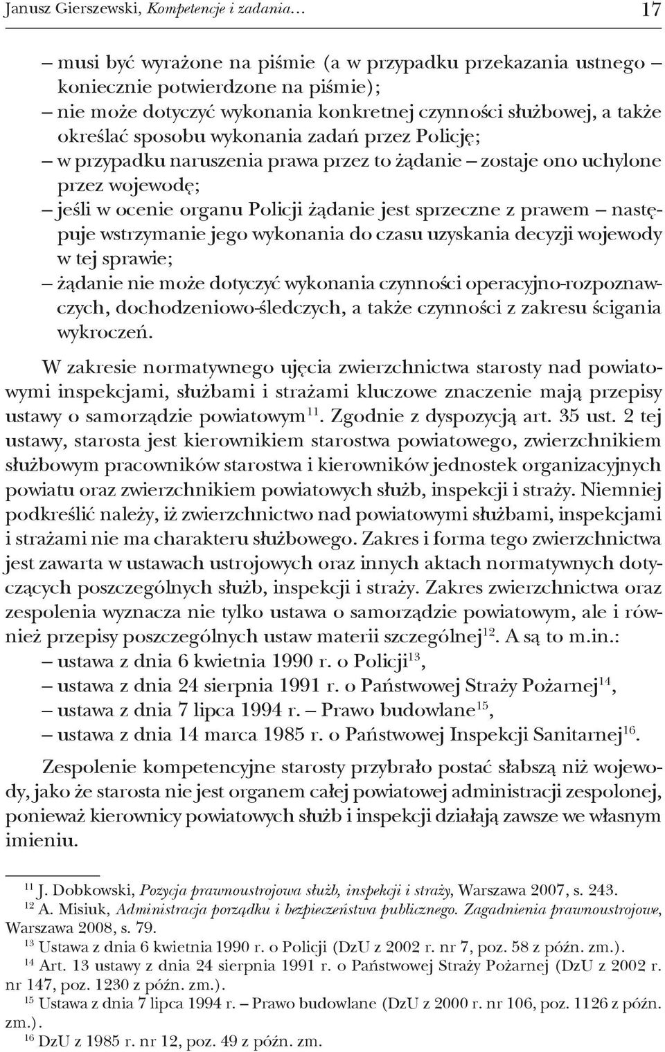 sprzeczne z prawem następuje wstrzymanie jego wykonania do czasu uzyskania decyzji wojewody w tej sprawie; żądanie nie może dotyczyć wykonania czynności operacyjno-rozpoznaw - czych,