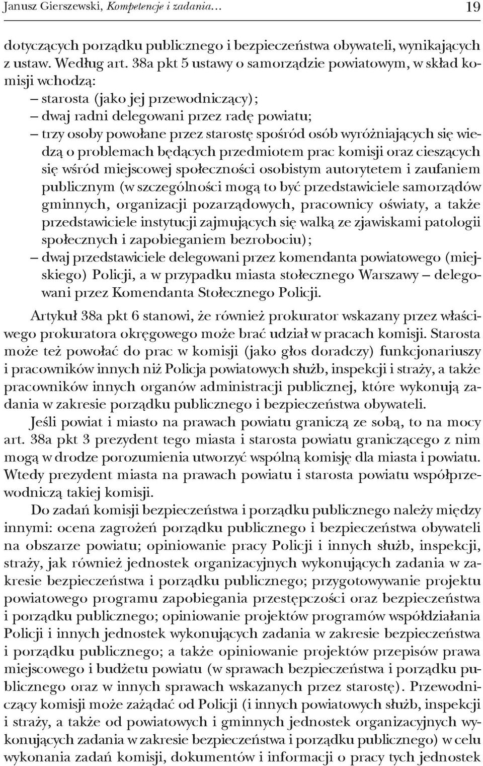 wyróżniających się wiedzą o problemach będących przedmiotem prac komisji oraz cieszących się wśród miejscowej społeczności osobistym autorytetem i zaufaniem publicznym (w szczególności mogą to być